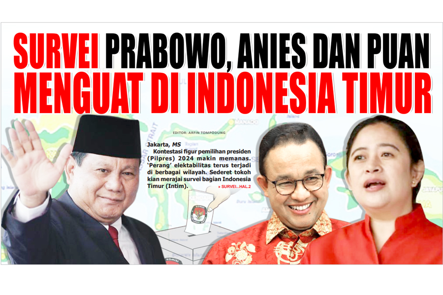 SURVEI PRABOWO, ANIES DAN PUAN MENGUAT DI INDONESIA TIMUR